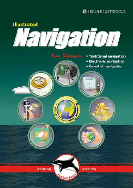 Illustrated Navigation: Traditional, Electronic & Celestial Navigation by Ivar Dedekam