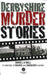 Derbyshire Murder Stories by David J. A. Bell