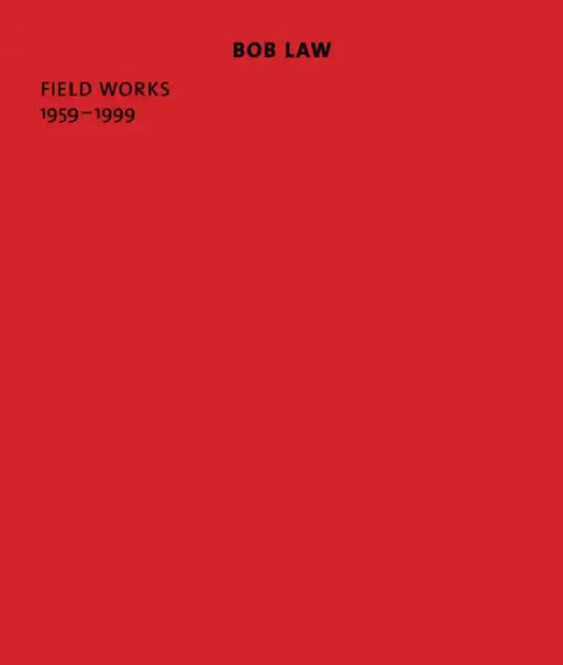Bob Law: Field Works 1959-1999 by Bob Law