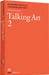 Talking Art 2: Interviews with Artists Since 2007 by Patricia Bickers