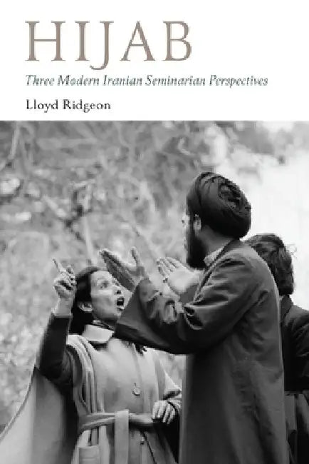 Hijab: Three Modern Iranian Seminarian Perspectives by Lloyd Ridgeon