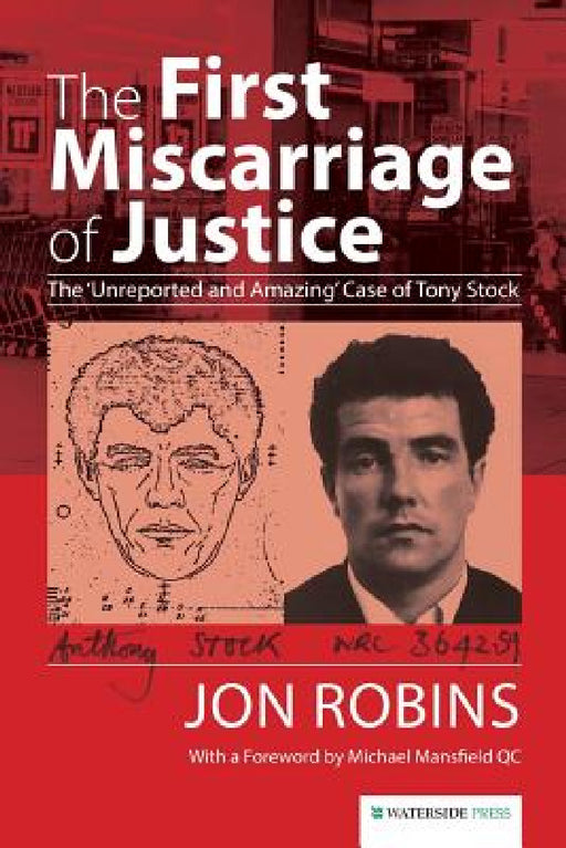 The First Miscarriage of Justice: The 'Unreported and Amazing' Case of Tony Stock by Jon Robins, Michael Mansfield