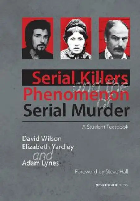 Serial Killers and the Phenomenon of Serial Murder: A Student Textbook by David Wilson