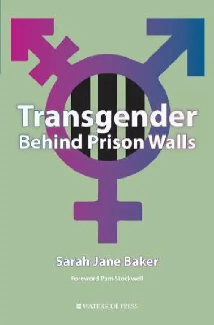 Transgender Behind Prison Walls by Sarah Jane Baker