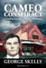 The Cameo Conspiracy: A Shocking True Story of Murder and Injustice by George Skelly
