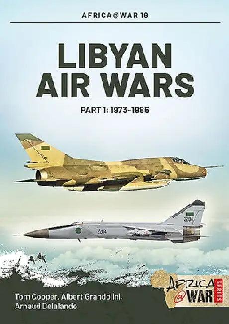Libyan Air Wars: Part 1: 1973-1985 by Tom Cooper