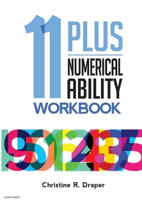 11 Plus Numerical Ability Workbook: A workbook teaching all the maths techniques required for success in all 11 Plus examinations by Christine R. Draper