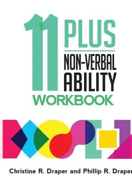 11 Plus Non-Verbal Ability Workbook: A workbook teaching both the 2D and 3D techniques required for both CEM and GL exams by Christine R. Draper