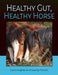 Healthy Gut, Healthy Horse by Carol Hughes, Geertje French