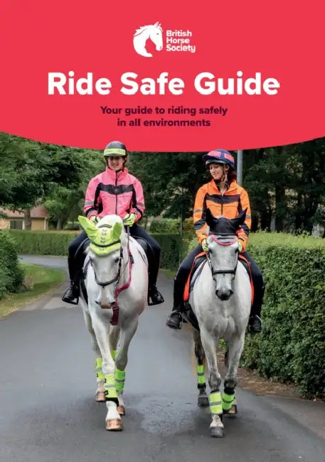 BHS Ride Safe Guide: Your Guide to Riding Safely in All Environments by British Horse Society
