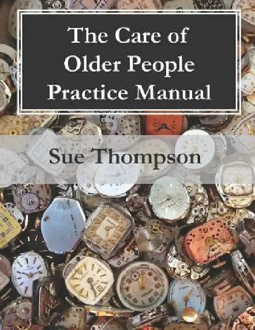 The Care of Older People Practice Manual by Sue Thompson