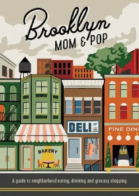 Brooklyn Mom & Pop: A Guide to Neighborhood Eating, Drinking and Grocery Shopping by Jon Hammer