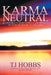 Karma Neutral by T. J. Hobbs