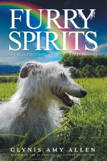 Furry Spirits: The Beautiful Souls of Our Animal Friends by Glynis Amy Allen