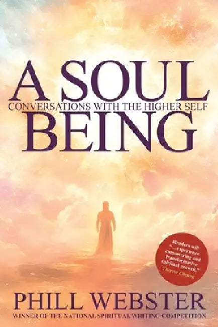 A Soul Being: Conversations With The Higher Self by Phill Webster
