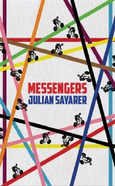 Messengers: City Tales from a London Bicycle Courier by Julian Sayarer
