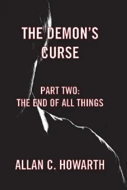 The Demon's Curse Part Two: The End of All Things by Allan C. Howarth