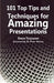 101 Tips and Techniques for Amazing Presentations by Steve Torjussen