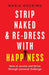 Strip Naked and Re-Dress with Happiness: How to Survive and Thrive Through Personal Challenge by Maria Hocking