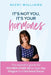 It's Not You It's Your Hormones: The Essential Guide for Women Over 40 to Fight Fat, Fatigue and Hormone Havoc by Nicki Williams