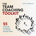 The Team Coaching Toolkit: 55 Tools and Techniques for Building Brilliant Teams by Tony Llewellyn