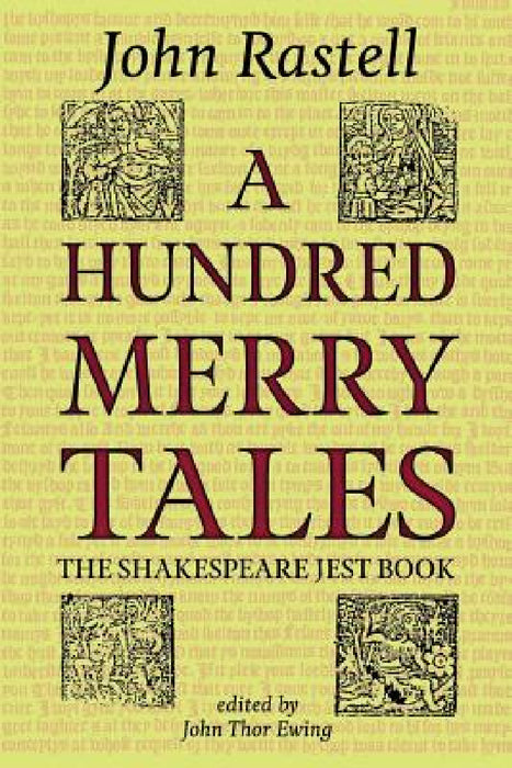 A Hundred Merry Tales: The Shakespeare Jest Book by John Rastell, John Thor Ewing