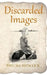 Discarded Images by Thelma Hancock