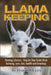 Llama Keeping - Raising Llamas - Step by Step Guide Book... Farming, Care, Diet, Health and Breeding by Harry Fields