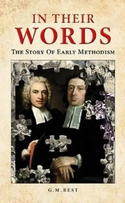 In Their Words: The Story Of Early Methodism by G. M. Best