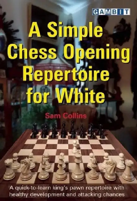 A Simple Chess Opening Repertoire for White by Sam Collins
