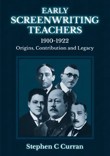 Early Screenwriting Teachers 1910-1922 by Dr Stephen C Curran