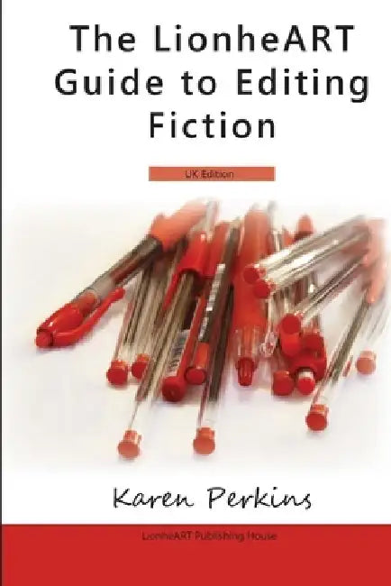 The LionheART Guide To Editing Fiction: UK Edition by Lionheart Publishing House