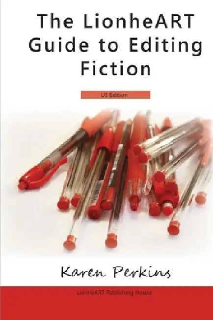 The LionheART Guide To Editing Fiction: US Edition by Lionheart Publishing House