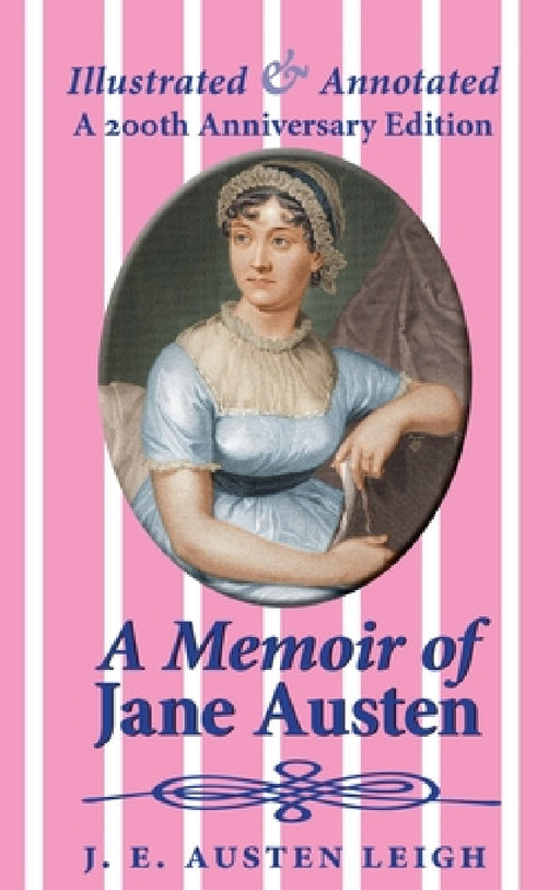 A Memoir of Jane Austen (illustrated and annotated): A 200th anniversary edition by J. E. Austen Leigh, George Cavendish