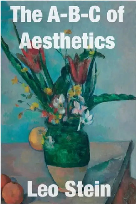 The A-B-C of Aesthetics by Stein, Leo
