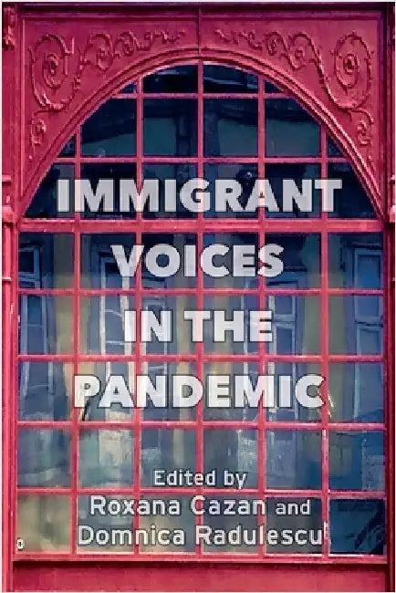 Immigrant Voices in the Pandemic by Cazan, Roxana