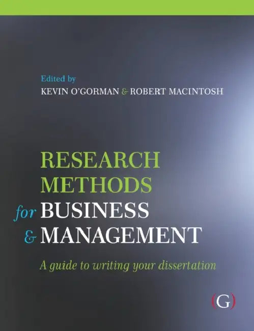Research Methods for Business and Management: a guide to writing your dissertation by Professor Kevin D (former Head of Business Management, School of Languages and Management, Heriot-Watt University) O'Gorman