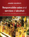Responsible Sales, Service and Marketing of Alcohol: for the tourism, hospitality and retail industries by James (Dublin Institute of Technology (DIT), School of Culinary Arts and Food Technology, Dublin, Ireland) Murphy