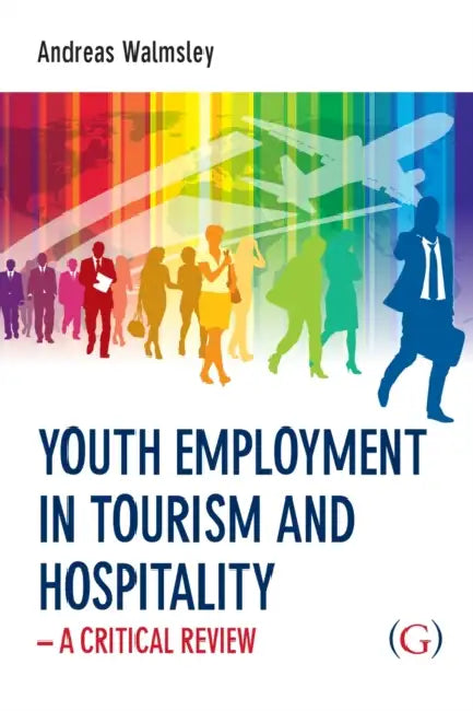 Youth Employment in Tourism and Hospitality by Dr Andreas (Associate Professor, Plymouth School of Tourism & Hospitality, Plymouth University, UK) Walmsley