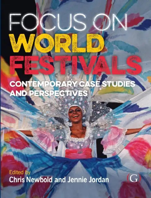 Focus On World Festivals: Contemporary case studies and perspectives by Chris (EDT)/ Jordan, Jennie (EDT) Newbold