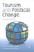 Tourism and Political Change by Richard (EDT)/ Suntikul, Wantanee (EDT) Butler