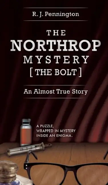 The Northrop Mystery [The Bolt]: An Almost True Story by R. J. Pennington
