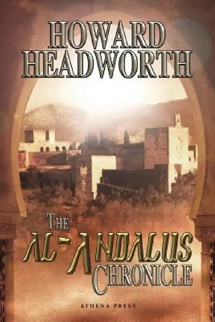 The Al-Andalus Chronicle by Howard Headworth