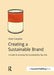 Creating a Sustainable Brand: A Guide to Growing the Sustainability Top Line by Henk Campher