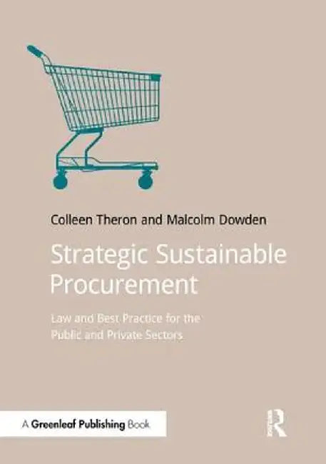 Strategic Sustainable Procurement: Law and Best Practice for the Public and Private Sectors by Colleen Theron