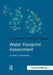 Water Footprint Assessment: A Guide for Business by David Tickner