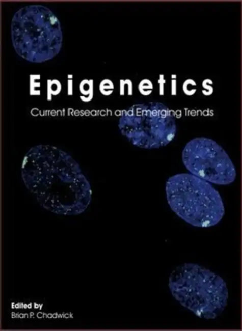 Epigenetics: Current Research and Emerging Trends by Brian P. Chadwick