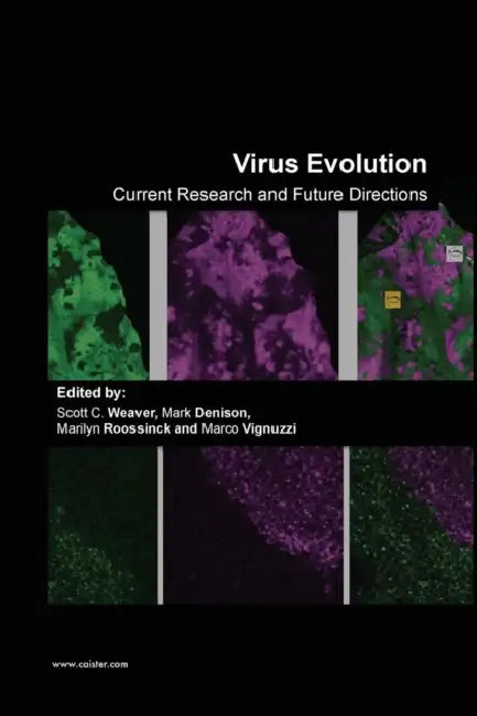 Virus Evolution: Current Research and Future Directions by Scott C. Weaver, Marilyn Roossinck, Mark Denison