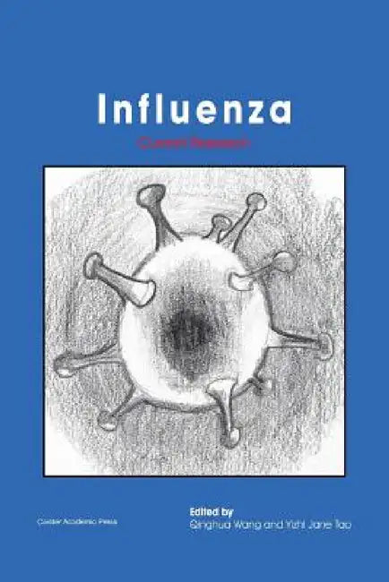 Influenza: Current Research by Qinghua Wang, Yizhi Jane Tao