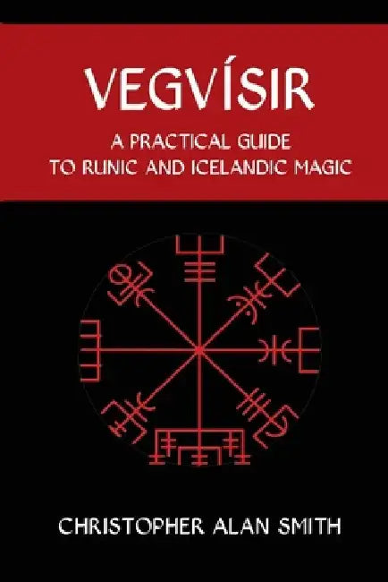 Vegvisir: A Practical Guide to Runic and Icelandic Magic by Christopher Alan Smith